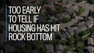 Too early to tell if housing has hit bottom