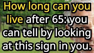 Silver Linings Life|  How long can you live after 65 8 hidden body signs that reveal your real life