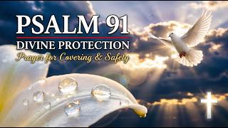 Psalm 91 Prayer for Protection | Divine Covering &amp; Safety