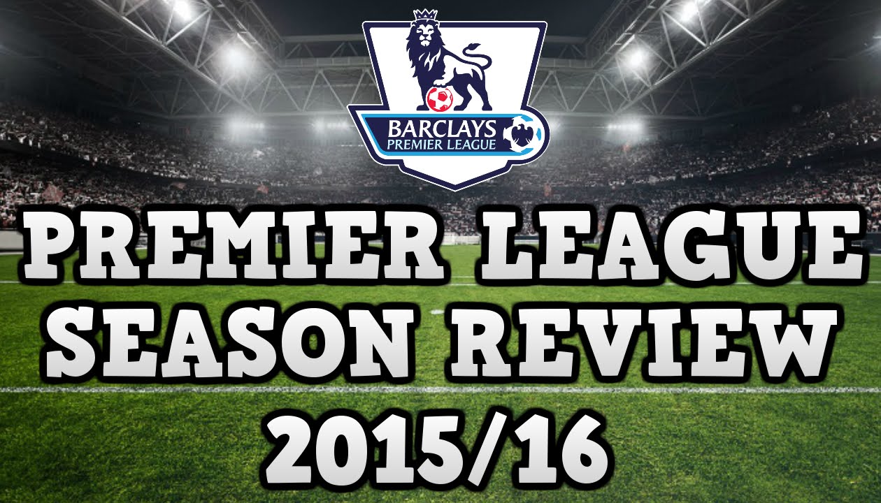 2015/16 PREMIER LEAGUE SEASON REVIEW - YouTube