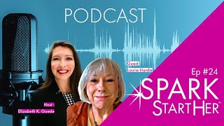 SPARK StartHer™ Podcast ep24 Guest Laurie Hardie Host Elizabeth Goede