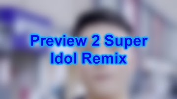 Preview 2 Super Idol Remix