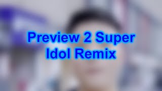 Preview 2 Super Idol Remix Resimi