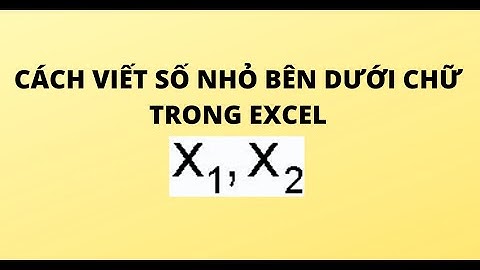 CÁCH VIẾT SỐ NHỎ BÊN DƯỚI CHỮ TRONG EXCEL