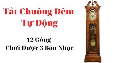 ĐỒNG HỒ TỦ ĐỨNG 12 GÔNG CÓ CHẾ ĐỘ TẮT CHUÔNG ĐÊM TỰ ĐỘNG / 0912011947