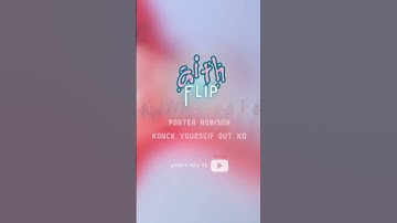 Porter Robinson - Knock Yourself Out XD [ aith Flip ]