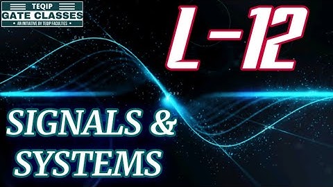 Lec - 12 | ECE/EE | Signals & Systems by Vivek Sir | Let