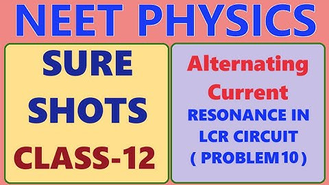 NEET PHYSICS // CLASS 12 // ALTERNATING CURRENT // RESONANCE IN LCR CIRCUIT PROBLEM 10 // SURE SHOTS