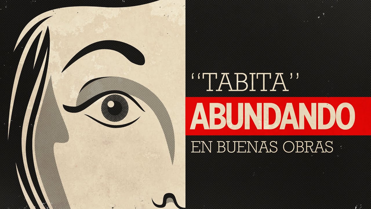 Tabita: Abundando en buenas obras (Predicación Bautista Fundamental)