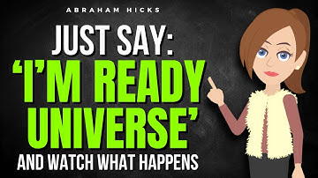 Say ‘I’m Ready, Universe’… and Just Watch What Happens  ✅ Abraham Hicks 2025