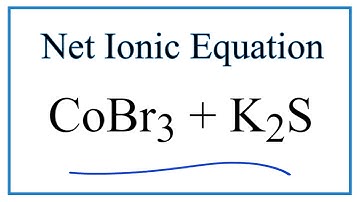 How to Write the Net Ionic Equation for CoBr3 + K2S = Co2S3 + KBr