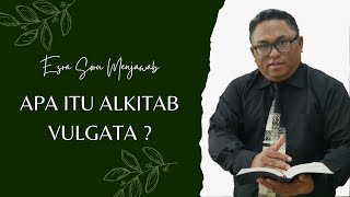PASTOR ESRA ALFRED SORU: WHAT IS THE VULGATE BIBLE?