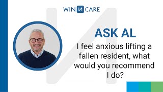 Ask Al: I feel anxious lifting a fallen resident. What would you recommend I do?