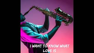 I Want To Know What Love Is - Warren Hill  - Sax Instrumental