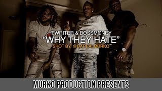 T.Writer & BossMoney - "Why They Hate" Shot by. @Darealmurko