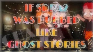 If SDRA2 Was Dubbed Like Ghost Stories (Chapter 4) [SPOILER]