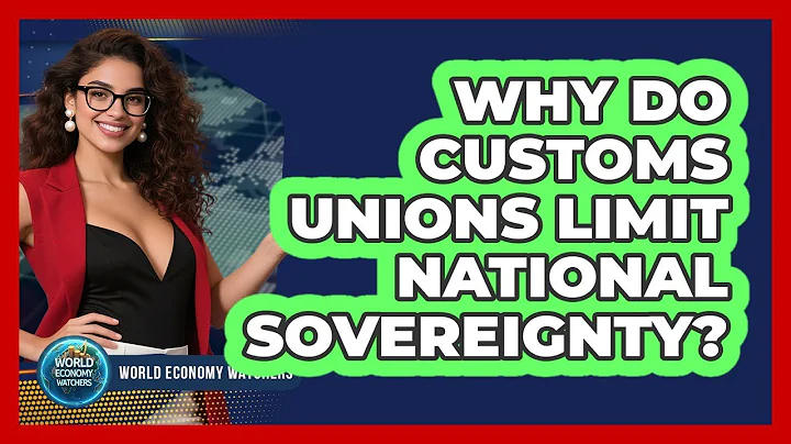 Why Do Customs Unions Limit National Sovereignty?