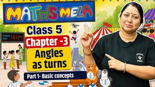 Maths Mela Class 5 | Chapter 3- Angles as turns | Part 1- Basic concepts