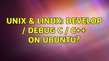 Unix & Linux: Develop / Debug C / C++ on Ubuntu? (5 Solutions!!)