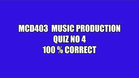 MCD403 | QUIZ NO 4| SOLVED |100% CORRECT| FINAL TERM EXAM| 18/08/2021  VU#MCD403 #MUSIC_PRODUCTION