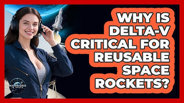Why Is Delta-v Critical For Reusable Space Rockets? - Warriors In Space