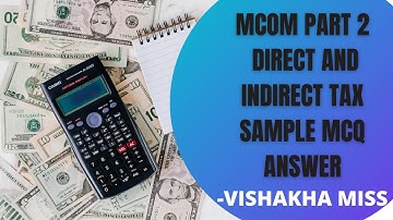 MCOM PART 2  DIRECT AND INDIRECT TAX SAMPLE MCQ ANSWER  | VISHAKHA MISS
