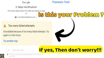 Too many failed attempts gmail solution  | Why? and How?