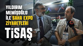 YILDIRIM MEMİŞOĞLU İLE SAHA EXPO ZİYARETLERİ: TİSAŞ