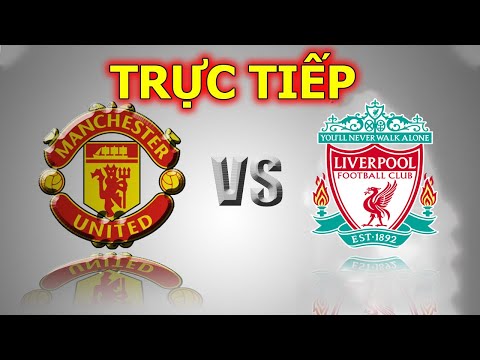 🔴TRỰC TIẾP🔴 Man Utd vs Liverpool 🔴 Link Xem Bóng Đá Trực Tiếp