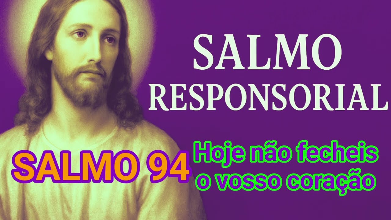 Salmo 94 - Hoje não fecheis o vosso coração 