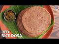 Quick & Easy Red Rice Dosa | Healthy South Indian Breakfast | Weight Loss Recipe | Chef Varun
