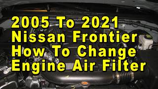 2005 To 2021 Nissan Frontier How To Change Engine Air Filter With Part Numbers