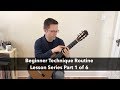 Lesson: Beginner Technique Routine for Classical Guitar (1 of 6 Part Series)
