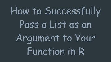 How to Successfully Pass a List as an Argument to Your Function in R