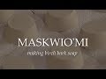 MASKWIO'MI: making birch bark soap