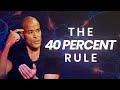THE 40 PERCENT RULE - Powerful Motivational Video | David Goggins
