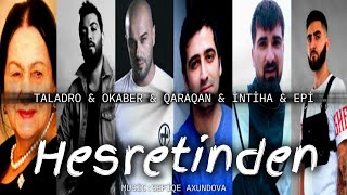 Ş.axundova Ft. Taladro&Qaraqan&Okaber&Epi&İntiha - Həsrətindən 2