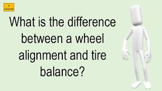 What Is The Difference Between A Wheel Alignment And Tire Balance?