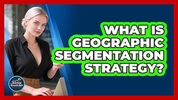 What Is Geographic Segmentation Strategy?