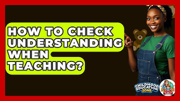 How To Check Understanding When Teaching? - Childhood Education Zone