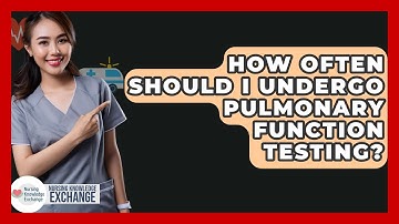 How Often Should I Undergo Pulmonary Function Testing? - Nursing Knowledge Exchange