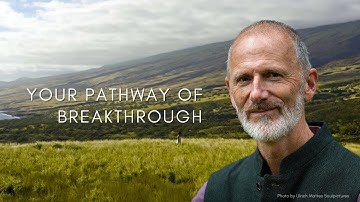 Your Pathway of Breakthrough – extracted from the Pathway of Breakthrough Meditation