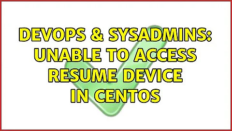 DevOps & SysAdmins: Unable to access resume device in CentOS