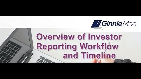 Ginnie Mae: Overview of Investor Reporting Workflow and Timeline