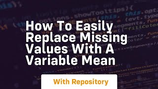 How to easily replace missing values with a variable mean