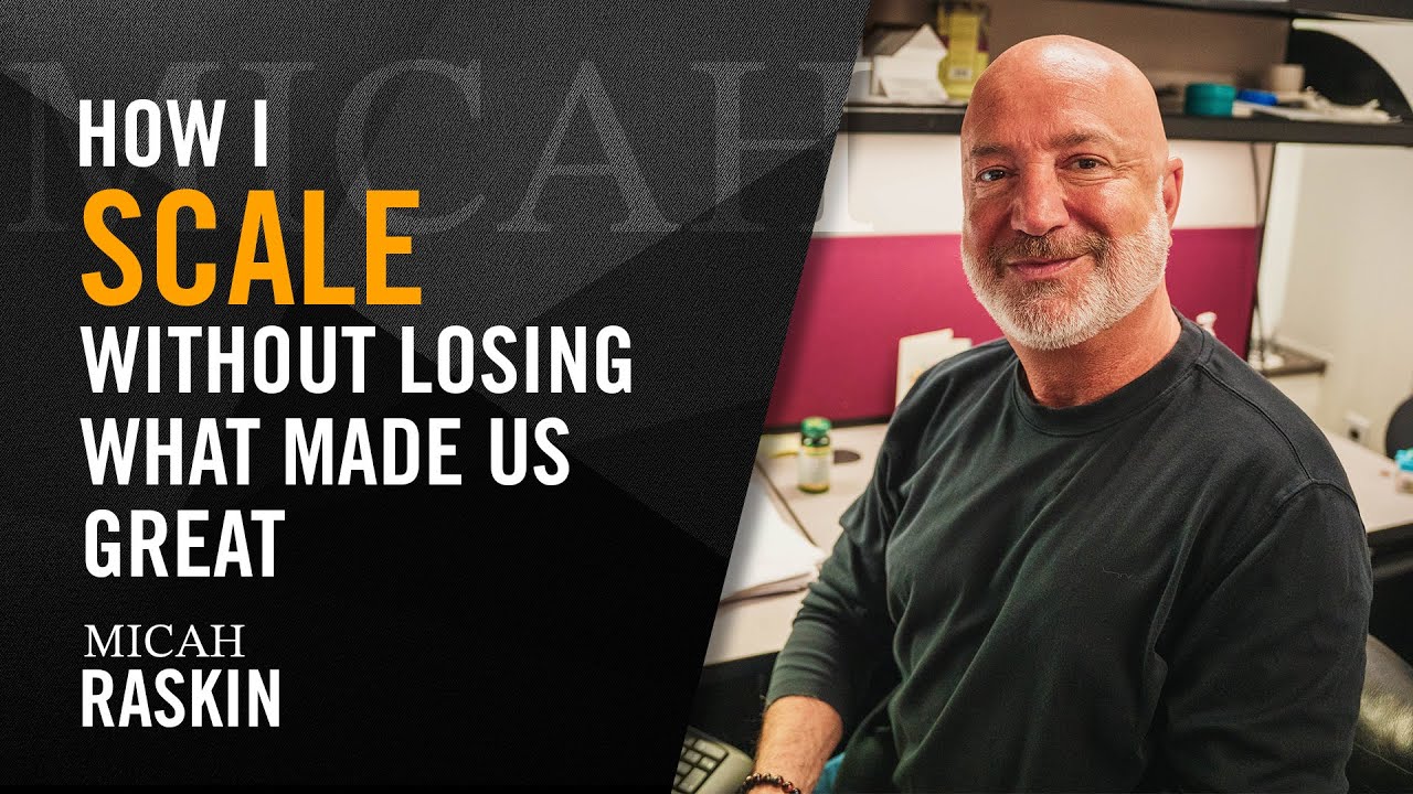 How I Scale Without Losing What Made Us Great - Micah Raskin