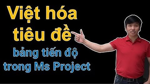 Việt hóa tiêu đề bảng tiến độ trong Ms Project | Edit the title table in Ms Project