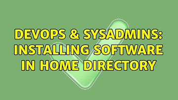 DevOps & SysAdmins: Installing software in home directory (2 Solutions!!)