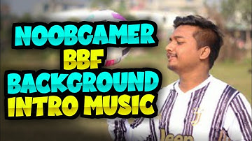 Noob Gamer BBF Background and intro Music 😱Link