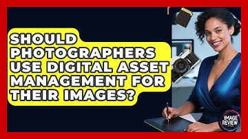 Should Photographers Use Digital Asset Management For Their Images? - Image Review Studio